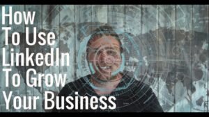 Read more about the article How To Use LinkedIn To Grow Your Business